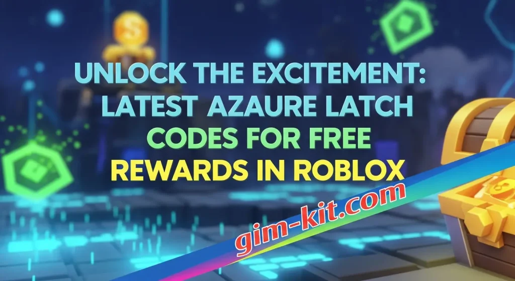Unlock the Excitement: Latest Azure Latch Codes for Free Rewards in Roblox